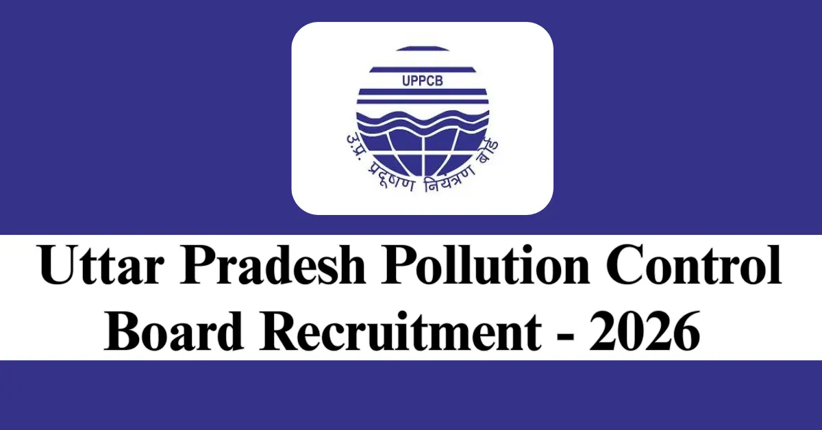UP Government Jobs 2026: New Openings in UPPCB! Check Eligibility and How to Apply Before the Deadline